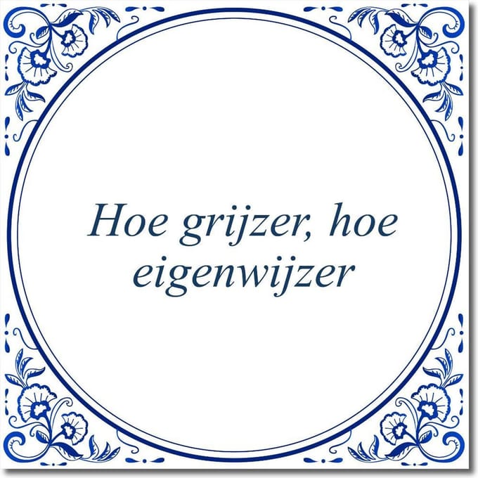 Tegeltje met standaard - Hoe grijzer, hoe eigenwijzer