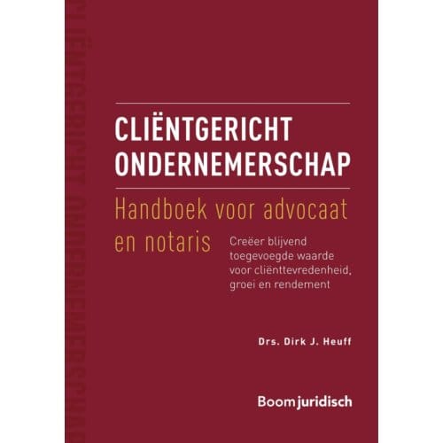 Cliëntgericht Ondernemerschap: Handboek Voor Advocaat En Notaris - Dirk J. Heuff