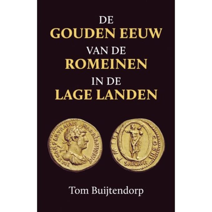 De Gouden Eeuw Van De Romeinen In De Lage Landen - Tom Buijtendorp