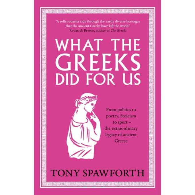What The Greeks Did For Us - Tony Spawforth