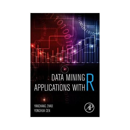 Data Mining Applications With R - Zhao, Yanchang