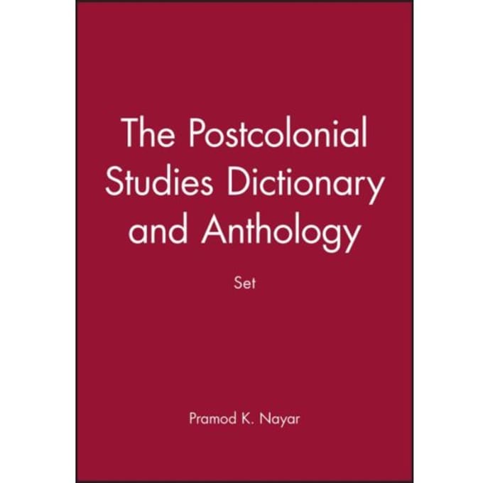The Postcolonial Studies Dictionary And Anthology Set - Pramod K. Nayar