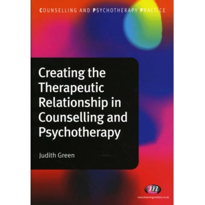 Creating The Therapeutic Relationship In Counselling And Psychotherapy - Green, Judith A.