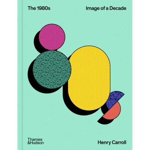 The 1980s: Image Of A Decade - The Decades Series - Henry Carroll