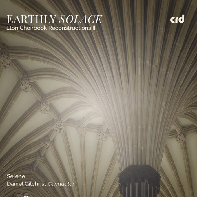 Selene, Daniel Gilchrist - Earthly Solace: Eton Choirbook Reconstructions Ii (CD)