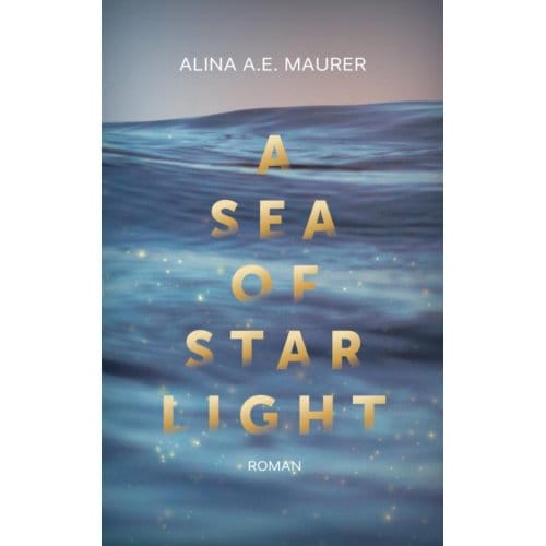 A Sea Of Starlight - Alina A.E. Maurer