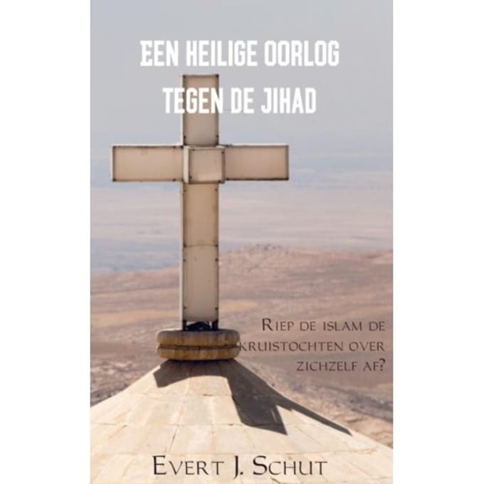 Een Heilige Oorlog Tegen De Jihad - Evert J. Schut