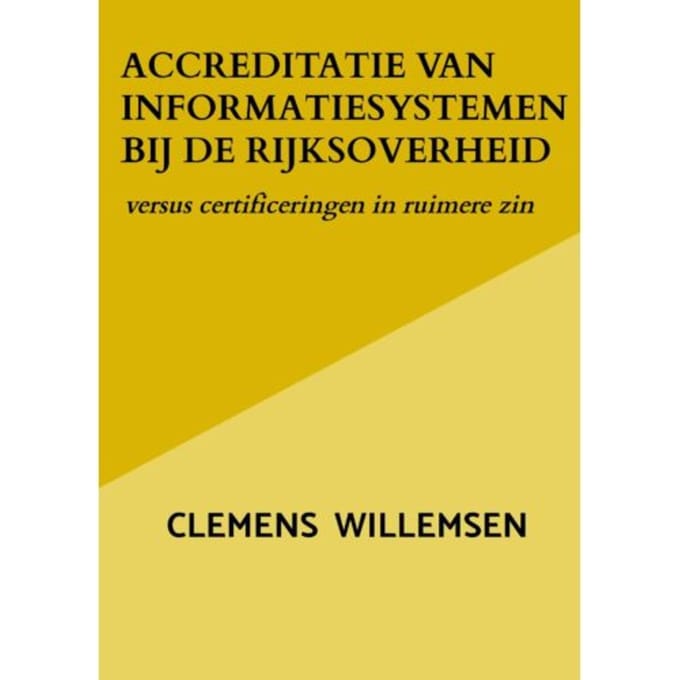 Accreditatie Van Informatiesystemen Bij De Rijksoverheid - Clemens Willemsen
