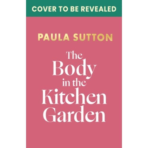 The Body In The Kitchen Garden - Pudding Corner Murder Mysteries - Paula Sutton