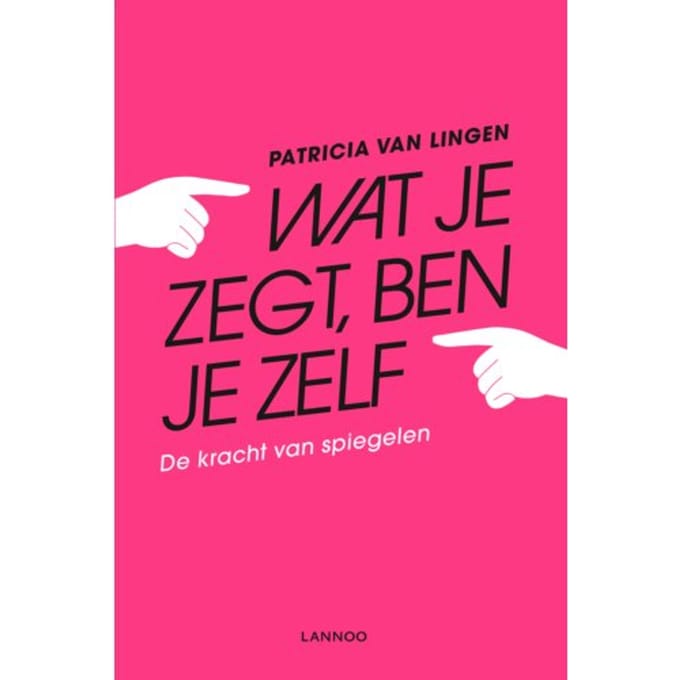 Wat Je Zegt, Ben Je Zelf - Patricia van Lingen