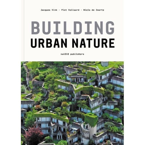 Building Urban Nature - Niels de Zwarte