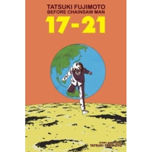 Tatsuki Fujimoto Before Chainsaw Man: 17-21 - Tatsuki Fujimoto Before Chainsaw Man - Tatsuki Fujimoto
