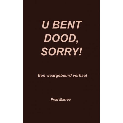 U Bent Dood, Sorry! - Fred Marree
