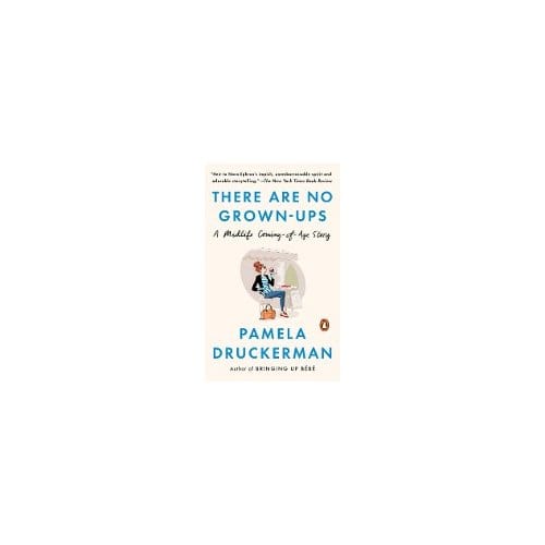 There Are No Grown-Ups - Pamela Druckerman