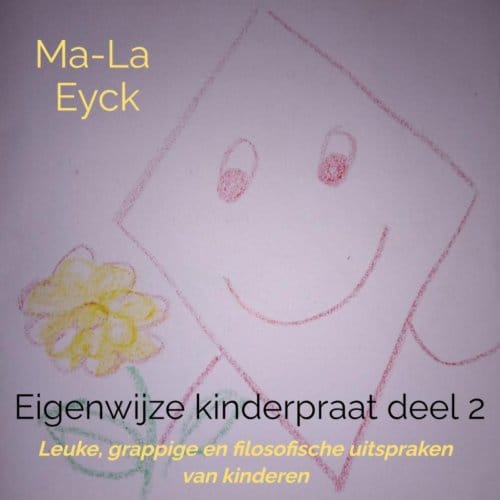 Eigenwijze Kinderpraat Deel 2 - Ma-La Eyck