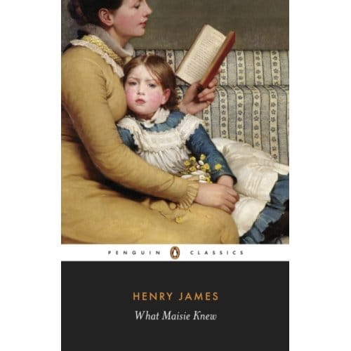 What Maisie Knew - Penguin Classics - Henry James