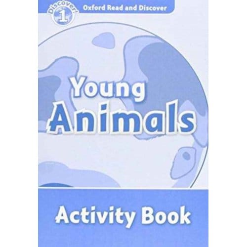 Oxford Read And Discover: Level 1: Young Animals Activity Book - Oxford Read And Discover - Editor