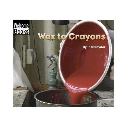 Wax To Crayons (Welcome Books: How Things Are Made) - Inez Snyder
