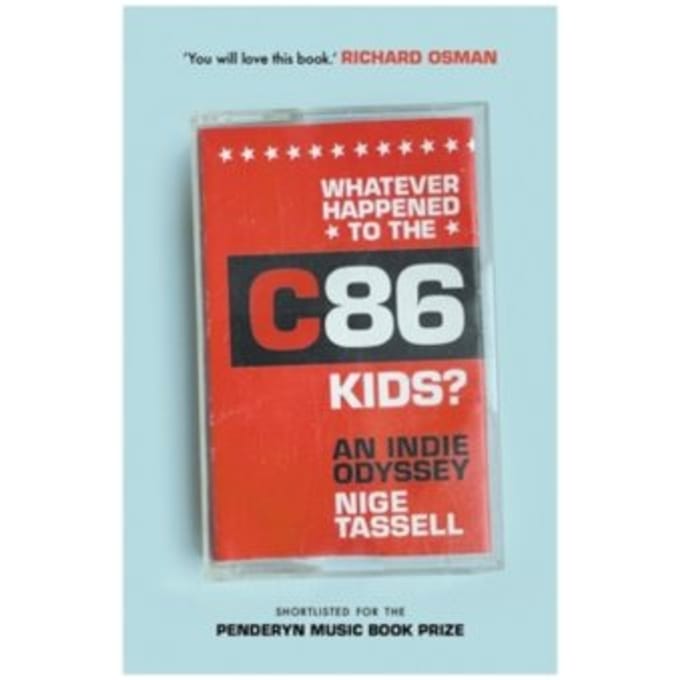 Whatever Happened To The C86 Kids? - Nige Tassell