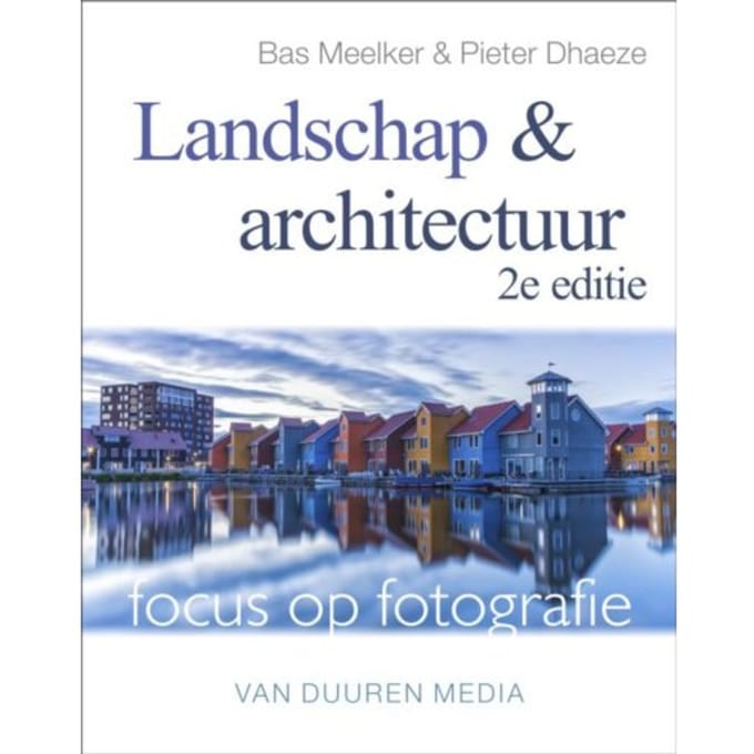 Landschap En Architectuur - Focus Op Fotografie - Bas Meelker