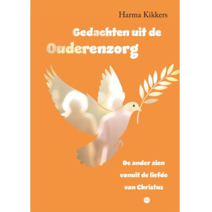 Gedachten Uit De Ouderenzorg - Harma Kikkers