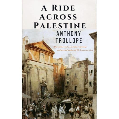 A Ride Across Palestine - Anthony Trollope