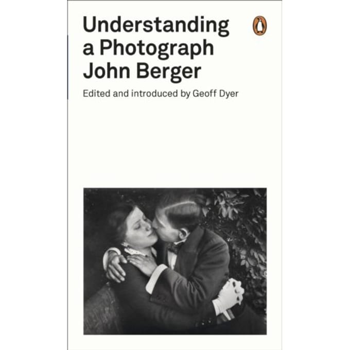 Understanding A Photograph - Penguin Modern Classics - John Berger