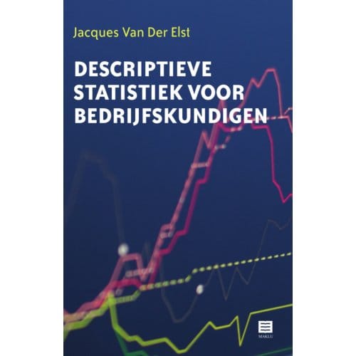 Descriptieve Statistiek Voor Bedrijfskundigen - Jacques Van Der Elst