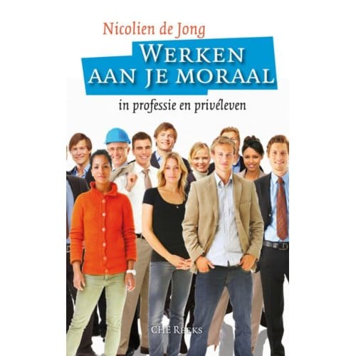 Werken Aan Je Moraal - Che Reeks - Nicolien de Jong
