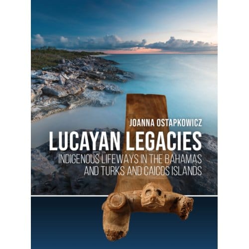 Lucayan Legacies - Joanna Ostapkowicz