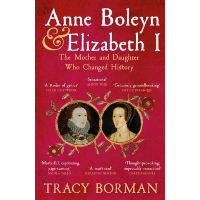 Anne Boleyn & Elizabeth I - Tracy Borman