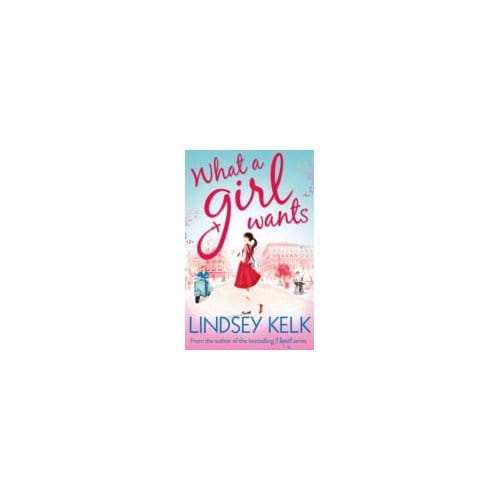 What a Girl Wants - Lindsey Kelk