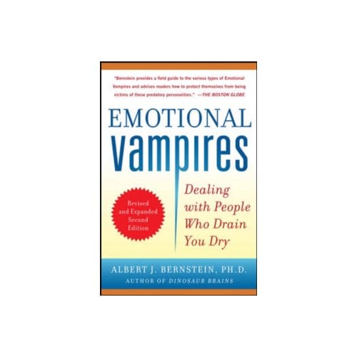 Emotional vampires: dealing with people who drain you dry, revised and expanded - Dr. Albert J. Bernstein