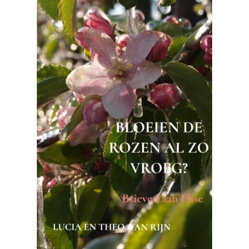 Bloeien De Rozen Al Zo Vroeg? - Lucia En Theo Van Rijn