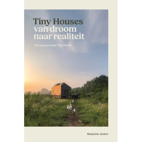 Tiny Houses: Van Droom Naar Realiteit - Marjolein Jonker