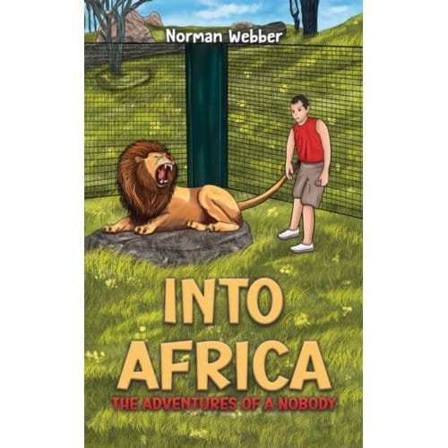 Into Africa - The Adventures Of A Nobody - Norman Webber