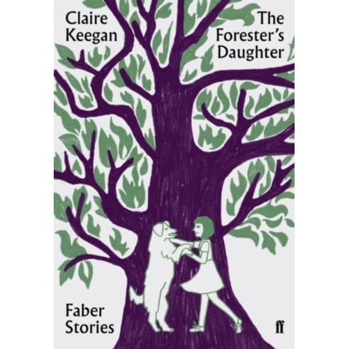 The Forester's Daughter - Faber Stories - Claire Keegan