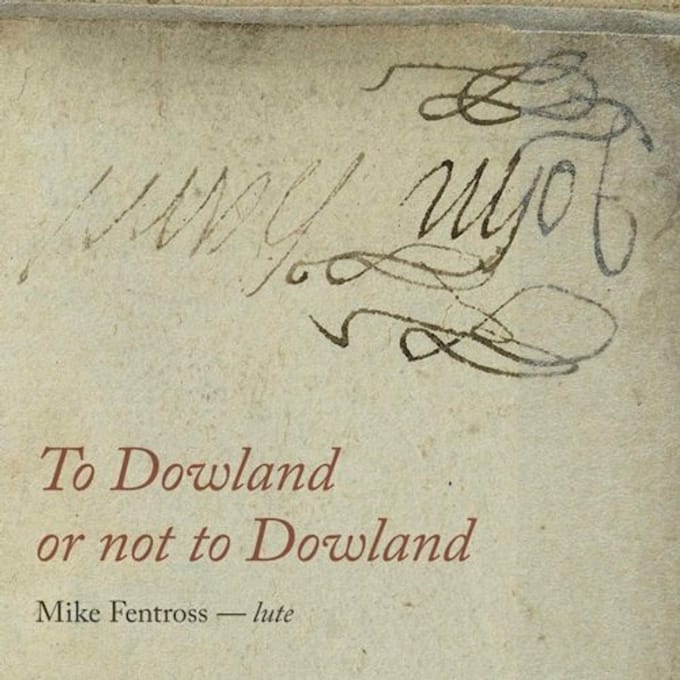 To Dowland Or Not To Dowland - Mike Fentross