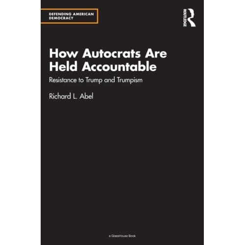 How Autocrats Are Held Accountable - Defending American Democracy - Richard L. Abel