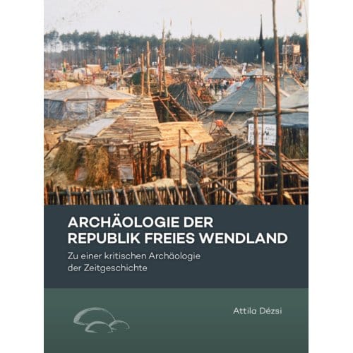 Archäologie Der Republik Freies Wendland - Attila Dézsi