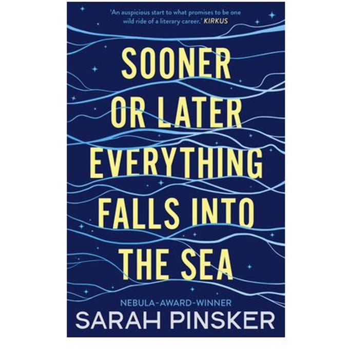 Sooner Or Later Everything Falls Into The Sea - Sarah Pinsker