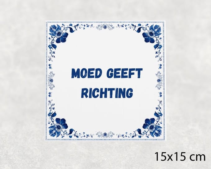 Spreuk tegel 15x15 cm Moed geeft richting