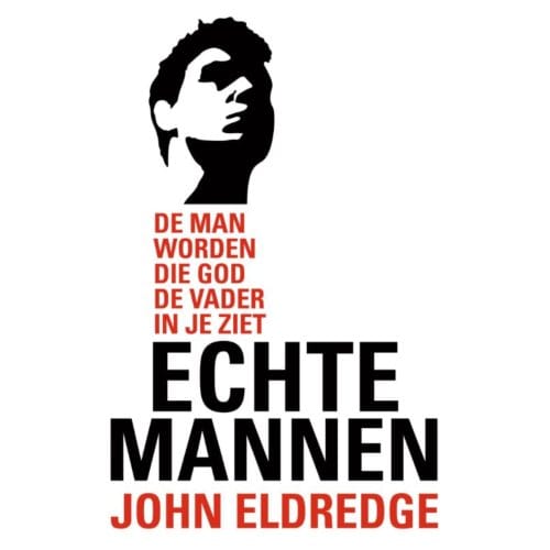 Echte Mannen - John Eldredge