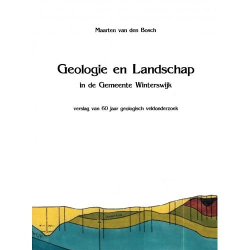 Geologie En Landschap In De Gemeente Winterswijk - Maarten Van den Bosch