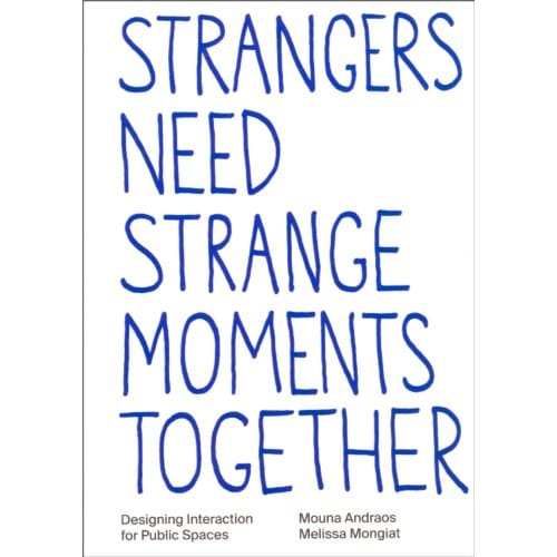 Strangers Need Strange Moments Together - Mouna Andraos