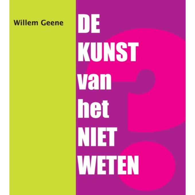 De Kunst Van Het Niet Weten - Willem Geene