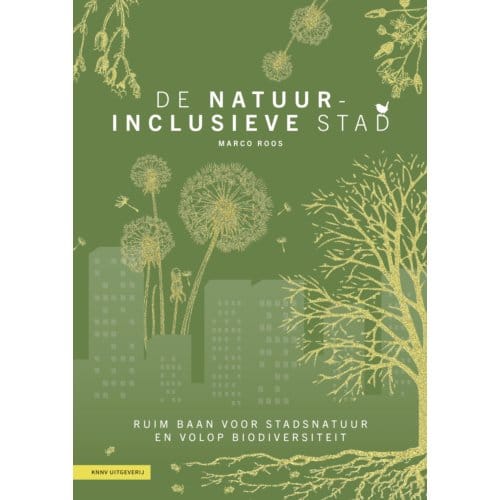De Natuurinclusieve Stad - Marco Roos