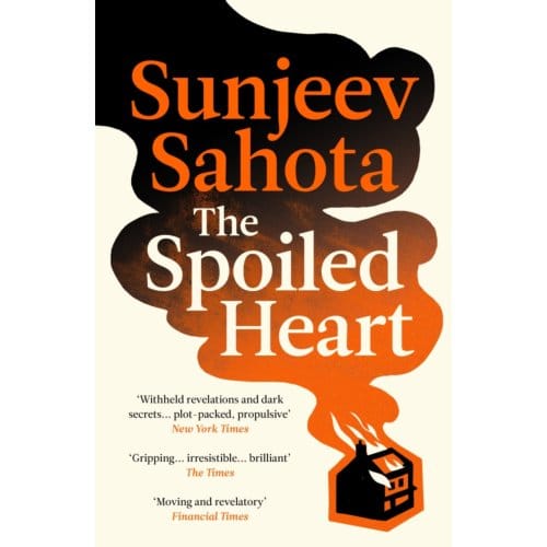 The Spoiled Heart - Sunjeev Sahota