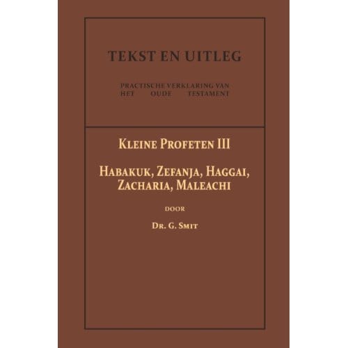 De Kleine Profeten Iii - Tekst En Uitleg Van Het Oude Testament - Dr. G. Smit