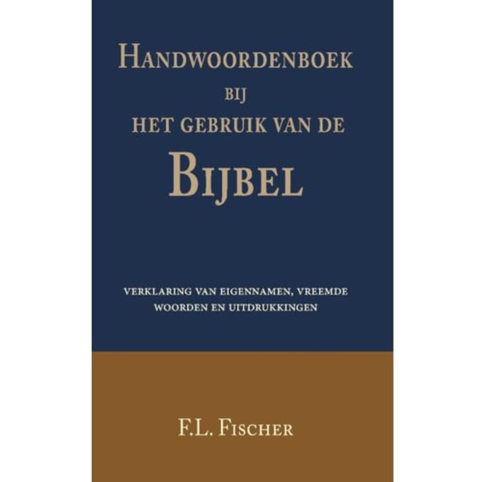 Handwoordenboek Bij Het Gebruik Van De Bijbel - F.L. Fischer